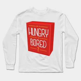 Am I Hungry Or Am I Bored? Long Sleeve T-Shirt